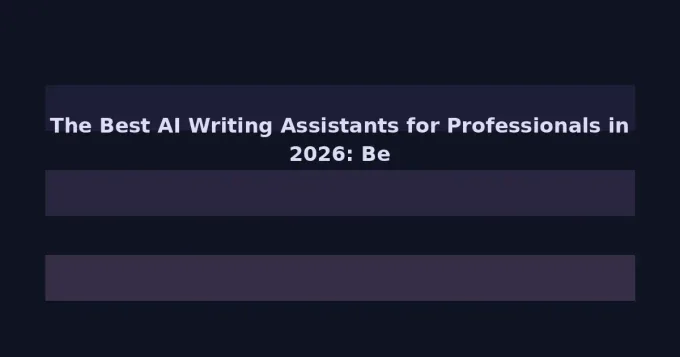 The Best AI Writing Assistants for Professionals in 2026: Beyond Grammar Checks