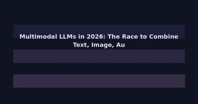 Multimodal LLMs in 2026: The Race to Combine Text, Image, Audio, and Video Understanding