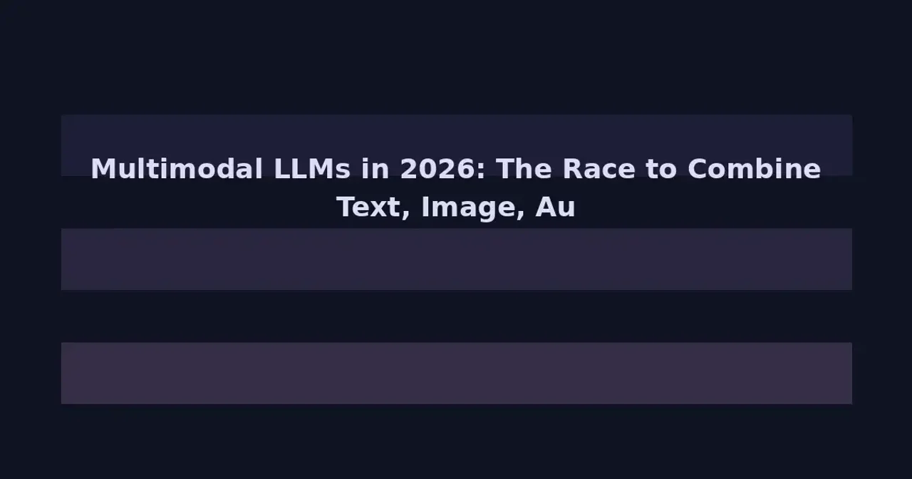 Multimodal LLMs in 2026: The Race to Combine Text, Image, Audio, and Video Understanding