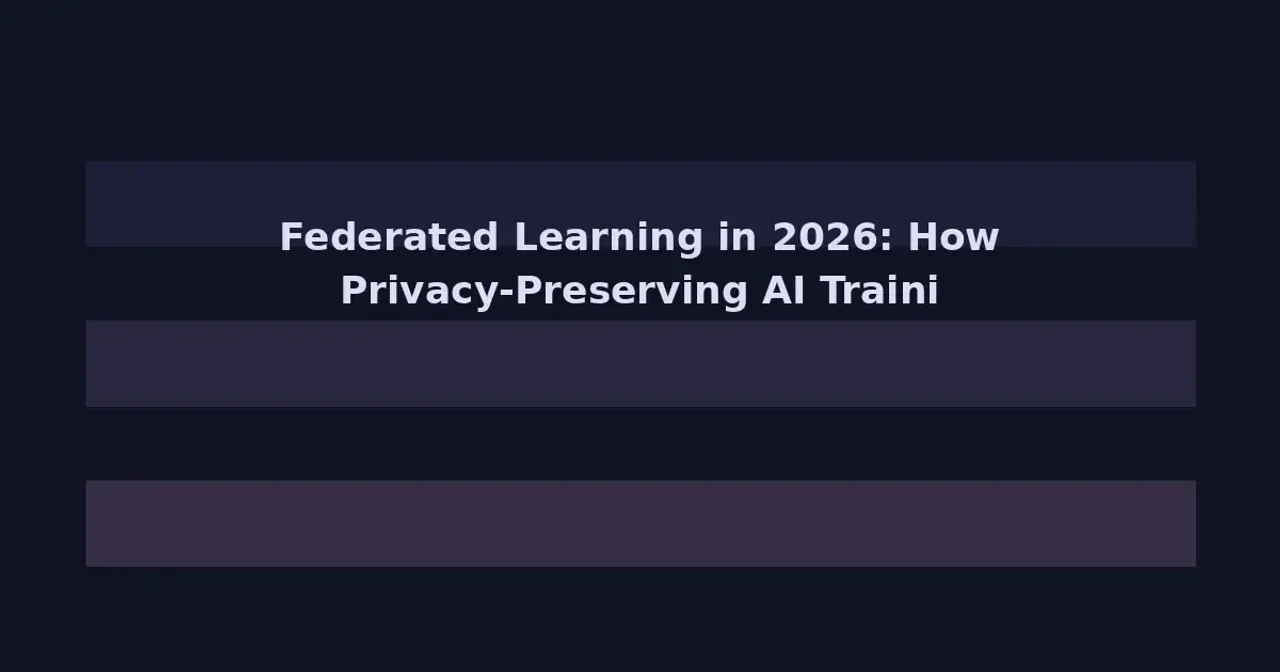 Federated Learning in 2026: How Privacy-Preserving AI Training Is Reshaping Sensitive Industries